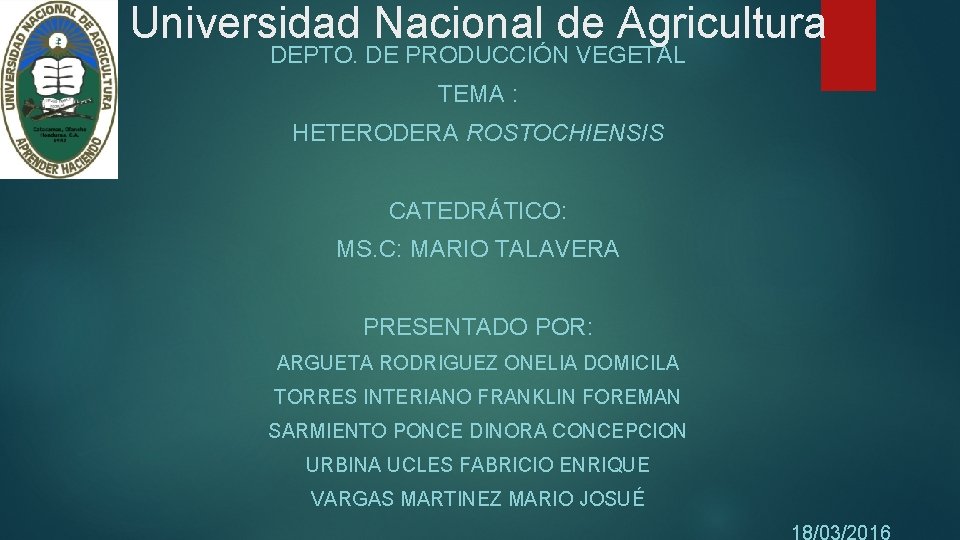 Universidad Nacional de Agricultura DEPTO. DE PRODUCCIÓN VEGETAL TEMA : HETERODERA ROSTOCHIENSIS CATEDRÁTICO: MS.
