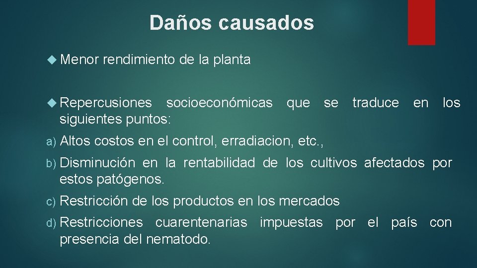 Daños causados Menor rendimiento de la planta Repercusiones socioeconómicas siguientes puntos: a) Altos que