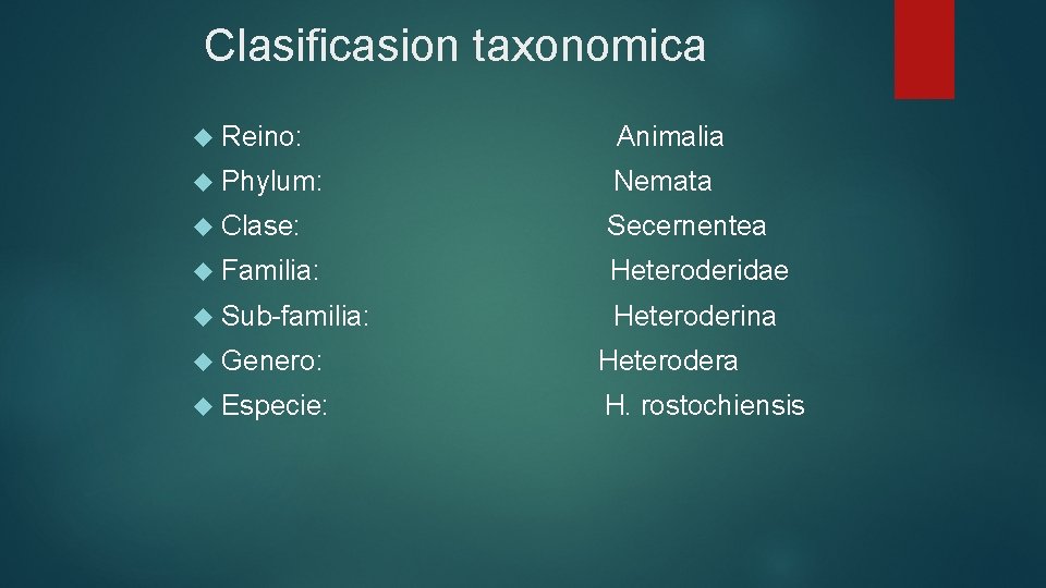 Clasificasion taxonomica Reino: Animalia Phylum: Nemata Clase: Secernentea Familia: Heteroderidae Sub-familia: Heteroderina Genero: Heterodera