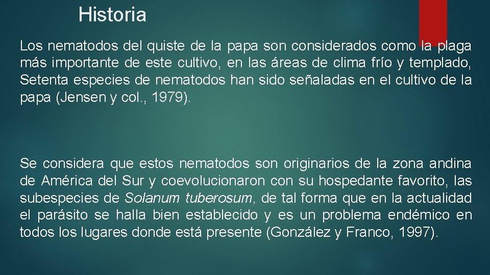 Historia Los nematodos del quiste de la papa son considerados como la plaga más