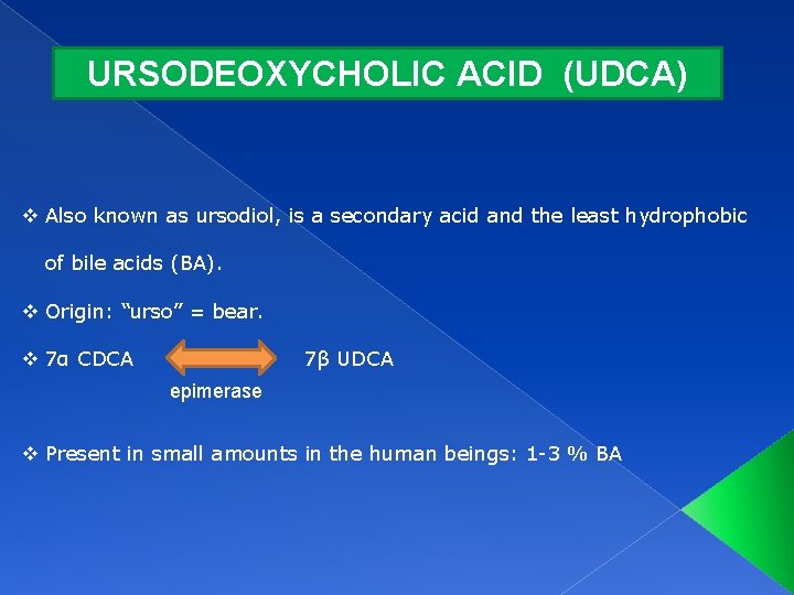 URSODEOXYCHOLIC ACID (UDCA) v Also known as ursodiol, is a secondary acid and the