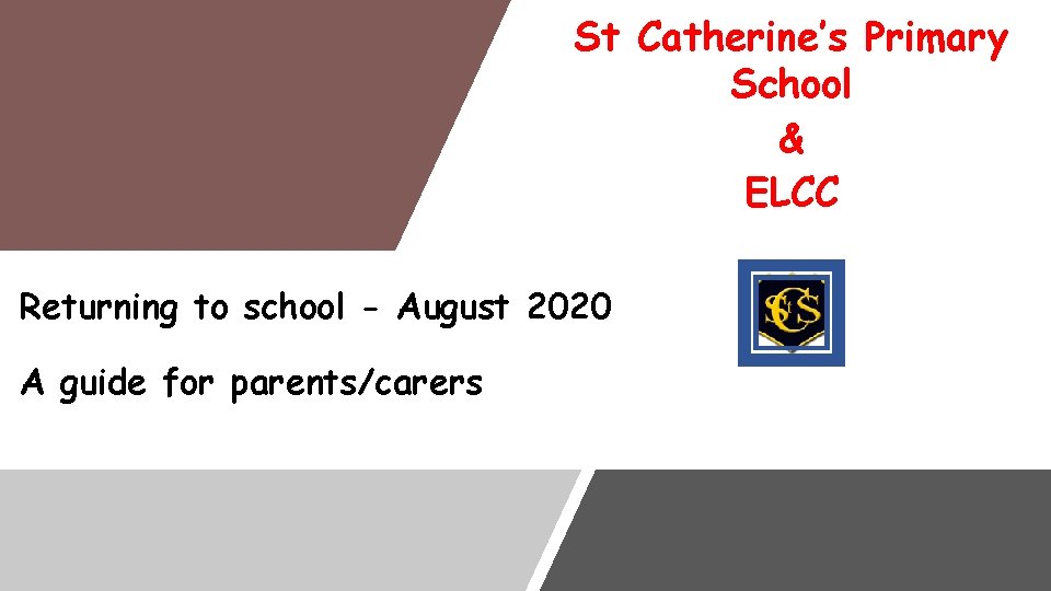 St Catherine’s Primary School & ELCC Returning to school - August 2020 A guide