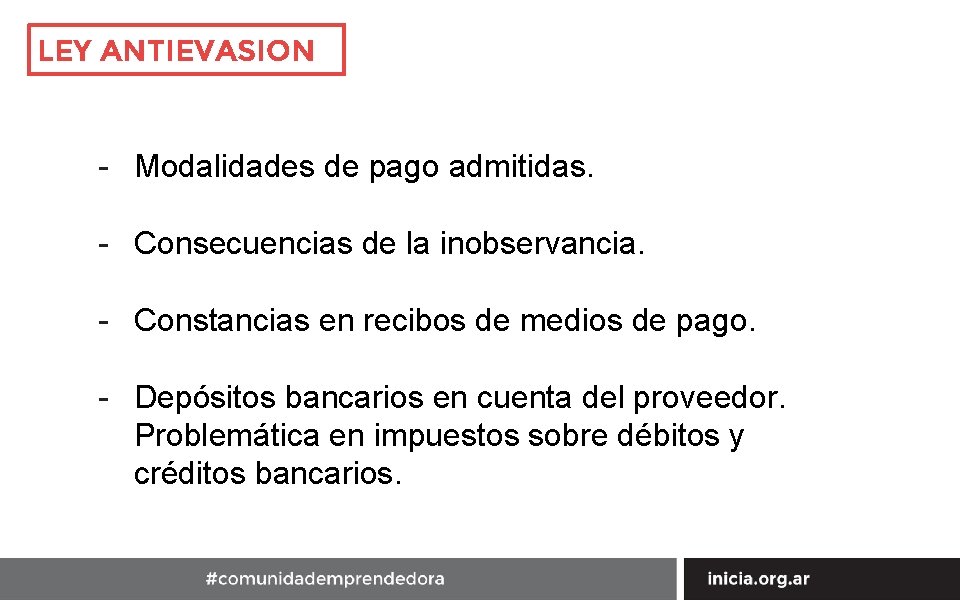 LEY ANTIEVASION - Modalidades de pago admitidas. - Consecuencias de la inobservancia. - Constancias