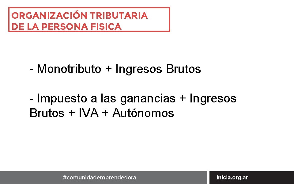 ORGANIZACIÓN TRIBUTARIA DE LA PERSONA FISICA - Monotributo + Ingresos Brutos - Impuesto a