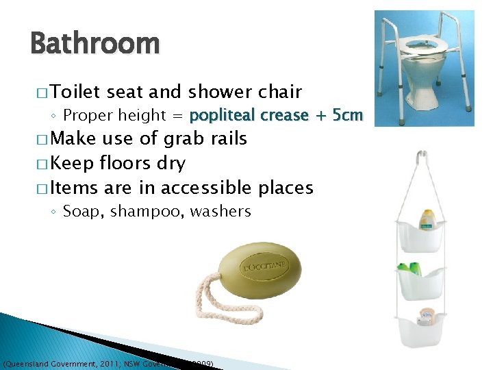 Bathroom � Toilet seat and shower chair ◦ Proper height = popliteal crease +