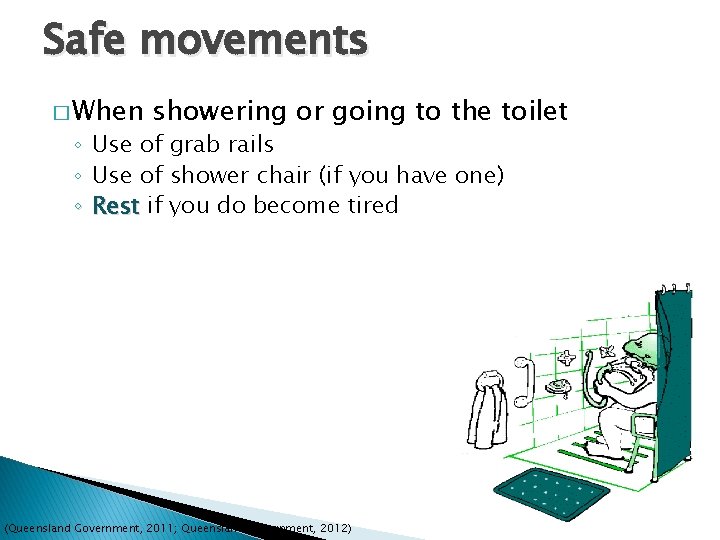 Safe movements � When showering or going to the toilet ◦ Use of grab