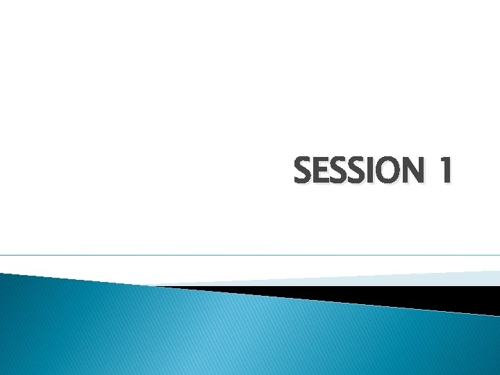 SESSION 1 