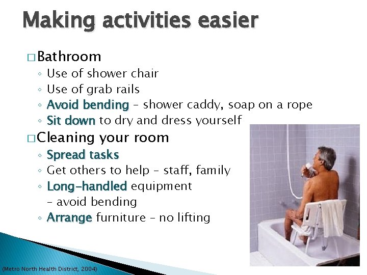 Making activities easier � Bathroom ◦ ◦ Use of shower chair Use of grab