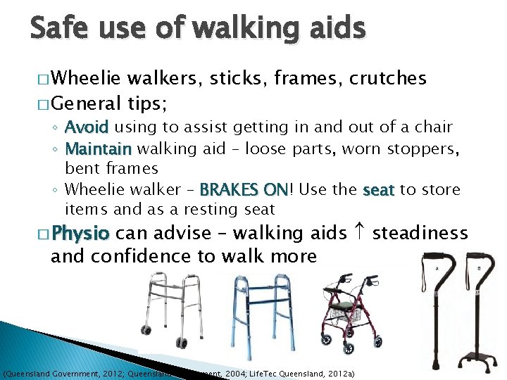 Safe use of walking aids � Wheelie walkers, sticks, frames, crutches � General tips;