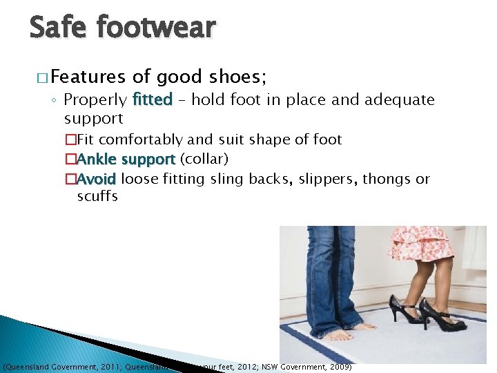 Safe footwear � Features of good shoes; ◦ Properly fitted – hold foot in