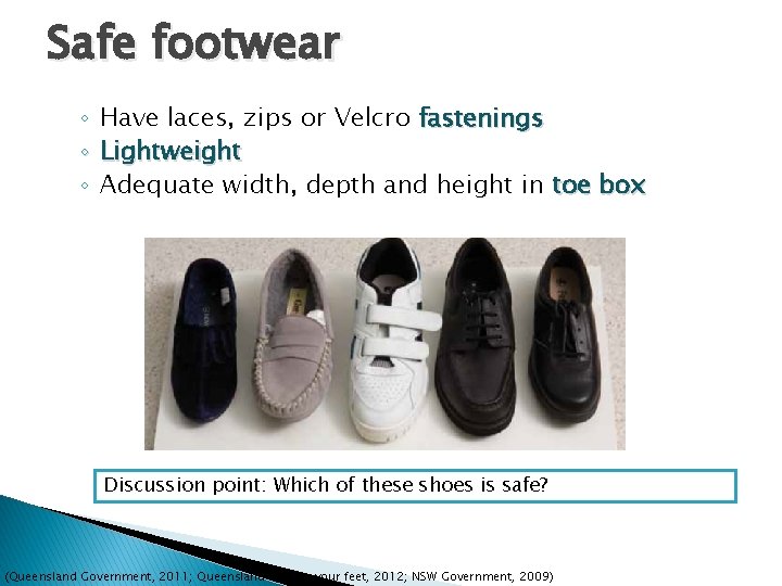 Safe footwear ◦ ◦ ◦ Have laces, zips or Velcro fastenings Lightweight Adequate width,