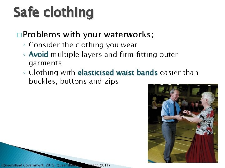 Safe clothing � Problems with your waterworks; ◦ Consider the clothing you wear ◦