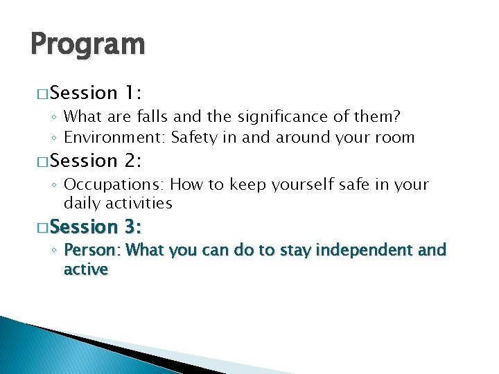 Program � Session 1: � Session 2: � Session 3: ◦ What are falls