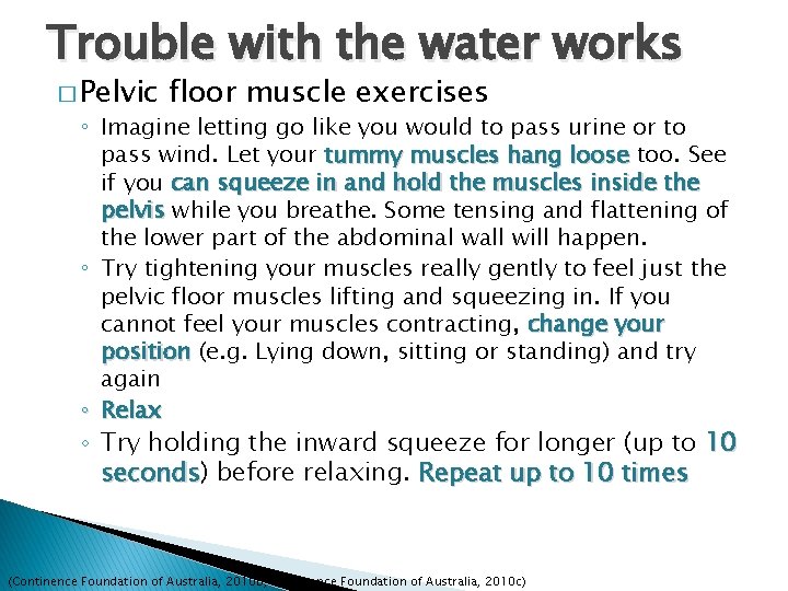 Trouble with the water works � Pelvic floor muscle exercises ◦ Imagine letting go