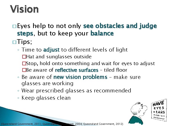 Vision � Eyes help to not only see obstacles and judge steps, steps but