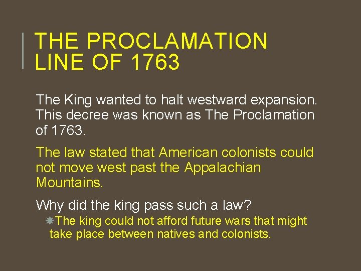 THE PROCLAMATION LINE OF 1763 The King wanted to halt westward expansion. This decree