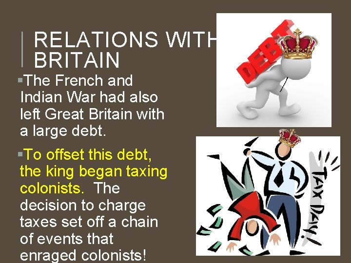 RELATIONS WITH BRITAIN §The French and Indian War had also left Great Britain with