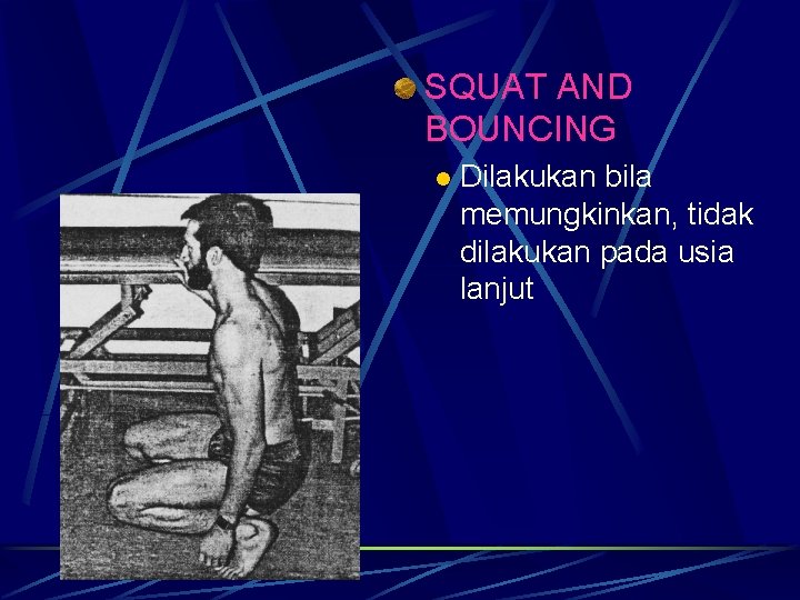 SQUAT AND BOUNCING l Dilakukan bila memungkinkan, tidak dilakukan pada usia lanjut SQUAT AND BOUNCING l Dilakukan bila memungkinkan, tidak dilakukan pada usia lanjut