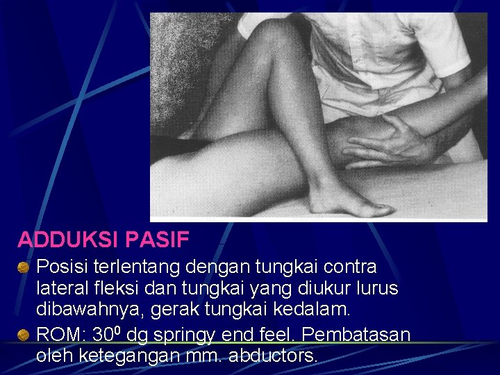 ADDUKSI PASIF Posisi terlentang dengan tungkai contra lateral fleksi dan tungkai yang diukur lurus ADDUKSI PASIF Posisi terlentang dengan tungkai contra lateral fleksi dan tungkai yang diukur lurus