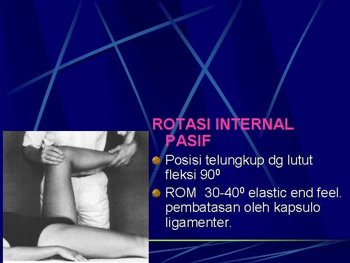 ROTASI INTERNAL PASIF Posisi telungkup dg lutut fleksi 900 ROM 30 -400 elastic end ROTASI INTERNAL PASIF Posisi telungkup dg lutut fleksi 900 ROM 30 -400 elastic end