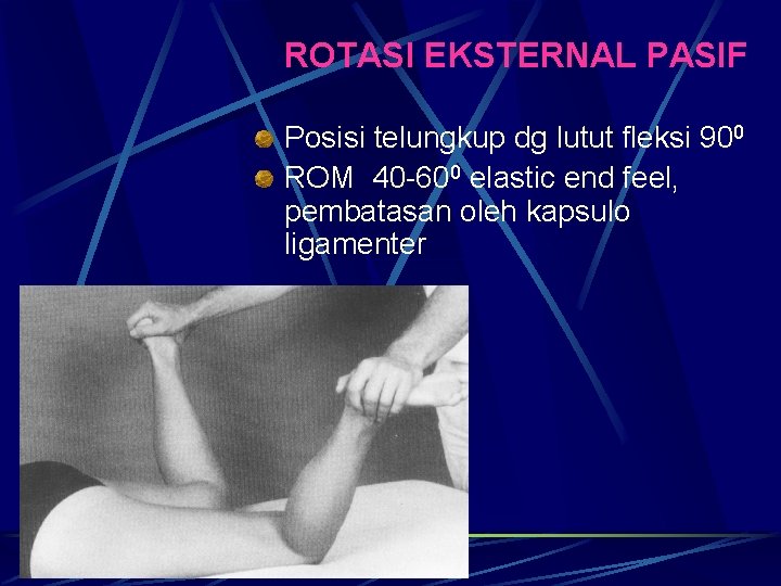 ROTASI EKSTERNAL PASIF Posisi telungkup dg lutut fleksi 900 ROM 40 -600 elastic end ROTASI EKSTERNAL PASIF Posisi telungkup dg lutut fleksi 900 ROM 40 -600 elastic end