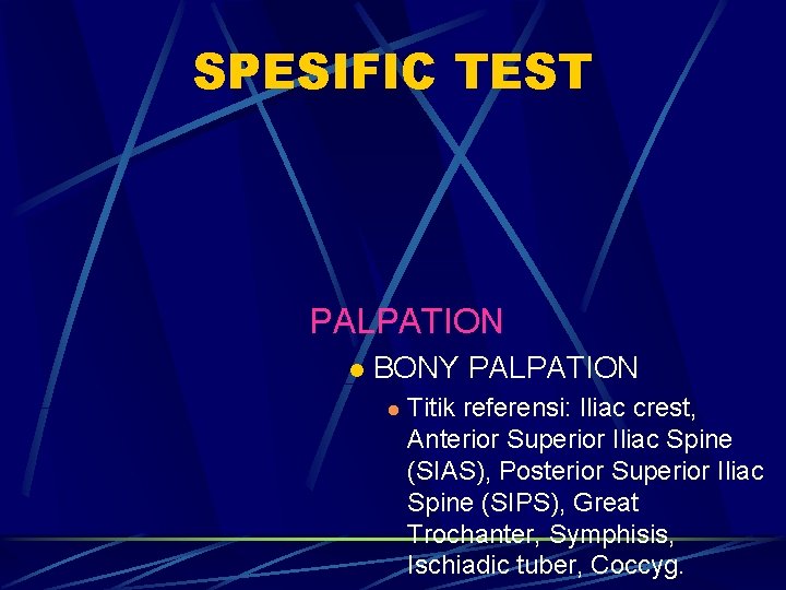SPESIFIC TEST PALPATION l BONY PALPATION l Titik referensi: Iliac crest, Anterior Superior Iliac SPESIFIC TEST PALPATION l BONY PALPATION l Titik referensi: Iliac crest, Anterior Superior Iliac
