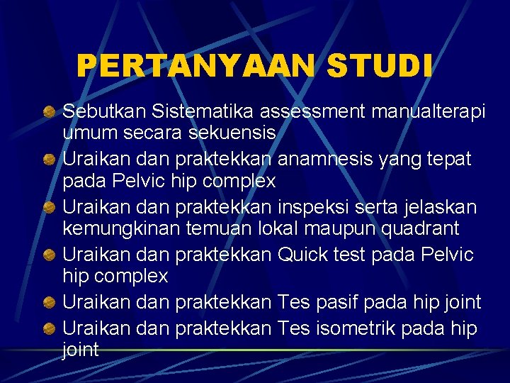 PERTANYAAN STUDI Sebutkan Sistematika assessment manualterapi umum secara sekuensis Uraikan dan praktekkan anamnesis yang PERTANYAAN STUDI Sebutkan Sistematika assessment manualterapi umum secara sekuensis Uraikan dan praktekkan anamnesis yang