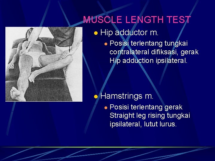 MUSCLE LENGTH TEST l Hip adductor m. l l Posisi terlentang tungkai contralateral difiksasi, MUSCLE LENGTH TEST l Hip adductor m. l l Posisi terlentang tungkai contralateral difiksasi,