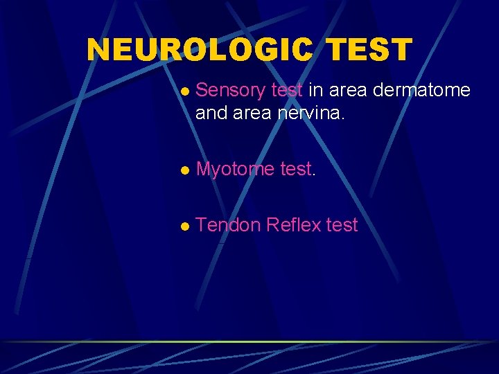 NEUROLOGIC TEST l Sensory test in area dermatome and area nervina. l Myotome test. NEUROLOGIC TEST l Sensory test in area dermatome and area nervina. l Myotome test.