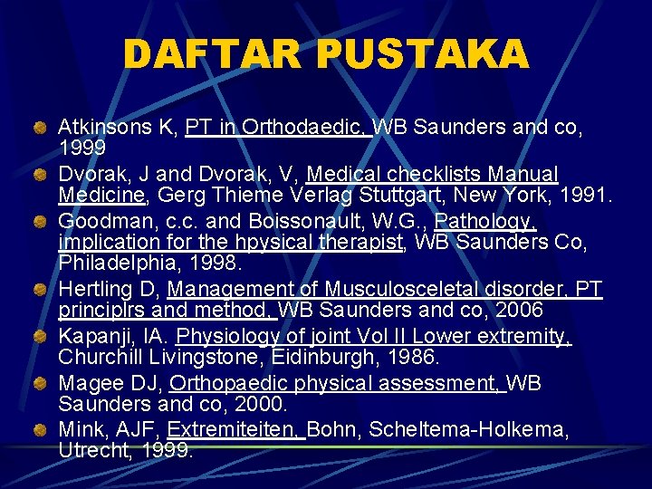 DAFTAR PUSTAKA Atkinsons K, PT in Orthodaedic, WB Saunders and co, 1999 Dvorak, J DAFTAR PUSTAKA Atkinsons K, PT in Orthodaedic, WB Saunders and co, 1999 Dvorak, J