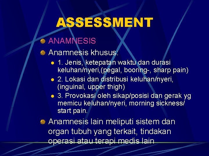 ASSESSMENT ANAMNESIS Anamnesis khusus: l l l 1. Jenis, ketepatan waktu dan durasi keluhan/nyeri, ASSESSMENT ANAMNESIS Anamnesis khusus: l l l 1. Jenis, ketepatan waktu dan durasi keluhan/nyeri,