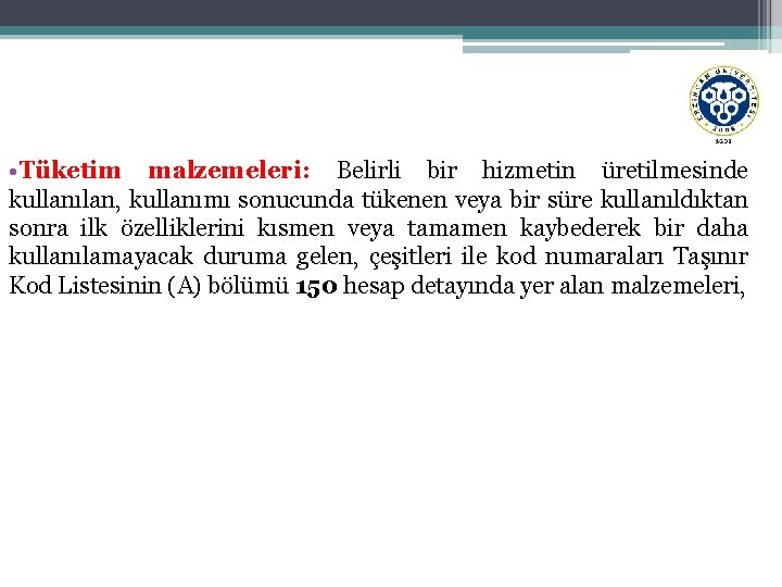  • Tüketim malzemeleri: Belirli bir hizmetin üretilmesinde kullanılan, kullanımı sonucunda tükenen veya bir