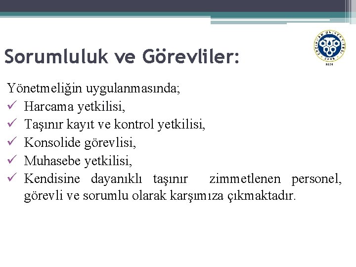 Sorumluluk ve Görevliler: Yönetmeliğin uygulanmasında; ü Harcama yetkilisi, ü Taşınır kayıt ve kontrol yetkilisi,