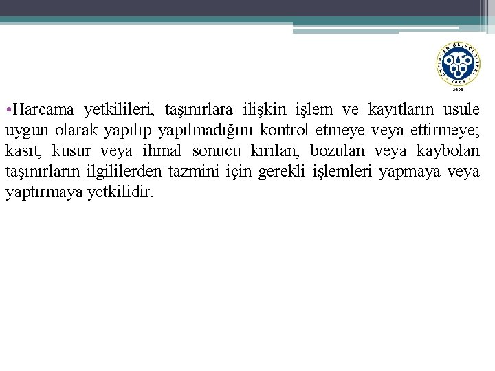  • Harcama yetkilileri, taşınırlara ilişkin işlem ve kayıtların usule uygun olarak yapılıp yapılmadığını