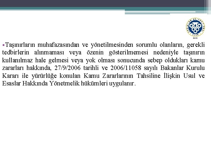  • Taşınırların muhafazasından ve yönetilmesinden sorumlu olanların, gerekli tedbirlerin alınmaması veya özenin gösterilmemesi