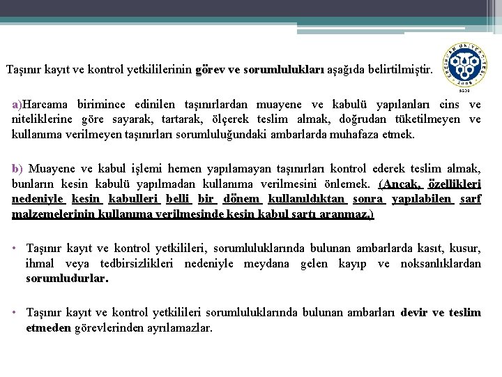 Taşınır kayıt ve kontrol yetkililerinin görev ve sorumlulukları aşağıda belirtilmiştir. a)Harcama birimince edinilen taşınırlardan