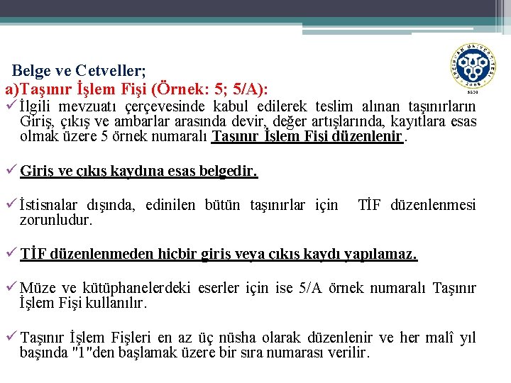 Belge ve Cetveller; a)Taşınır İşlem Fişi (Örnek: 5; 5/A): ü İlgili mevzuatı çerçevesinde kabul