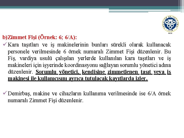 b)Zimmet Fişi (Örnek: 6; 6/A): ü Kara taşıtları ve iş makinelerinin bunları sürekli olarak