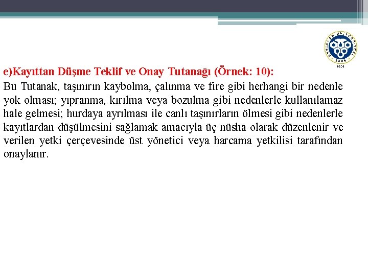 e)Kayıttan Düşme Teklif ve Onay Tutanağı (Örnek: 10): Bu Tutanak, taşınırın kaybolma, çalınma ve