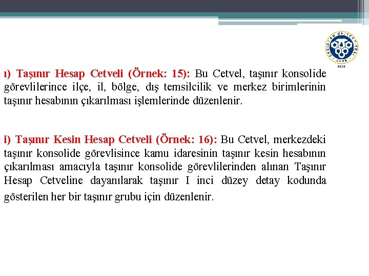 ı) Taşınır Hesap Cetveli (Örnek: 15): Bu Cetvel, taşınır konsolide görevlilerince ilçe, il, bölge,