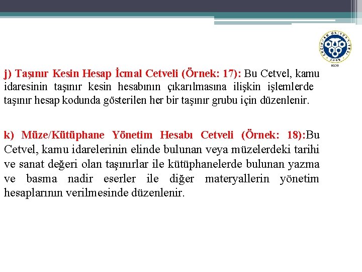 j) Taşınır Kesin Hesap İcmal Cetveli (Örnek: 17): Bu Cetvel, kamu idaresinin taşınır kesin