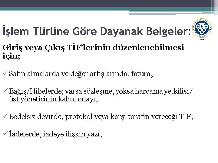 İşlem Türüne Göre Dayanak Belgeler: Giriş veya Çıkış TİF’lerinin düzenlenebilmesi için; ü Satın almalarda