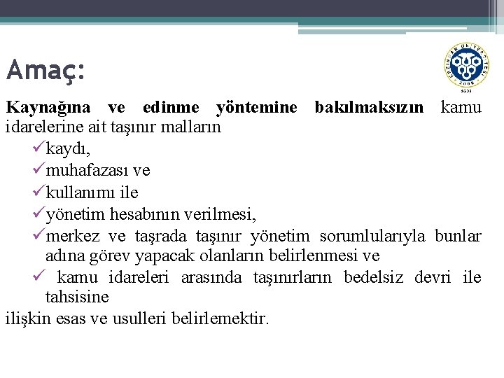 Amaç: Kaynağına ve edinme yöntemine bakılmaksızın kamu idarelerine ait taşınır malların ükaydı, ümuhafazası ve