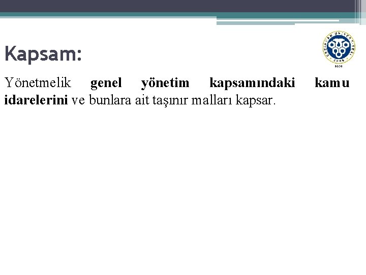 Kapsam: Yönetmelik genel yönetim kapsamındaki idarelerini ve bunlara ait taşınır malları kapsar. kamu 