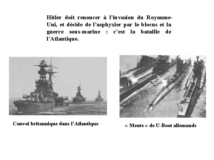 Hitler doit renoncer à l’invasion du Royaume. Uni, et décide de l’asphyxier par le