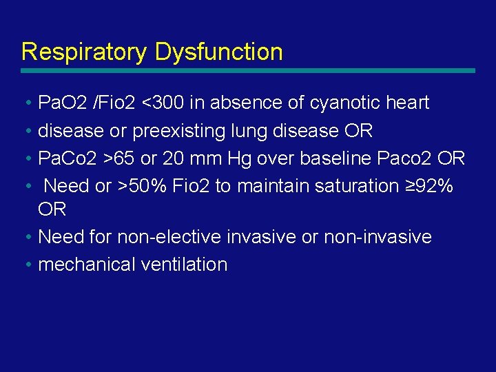 Respiratory Dysfunction • Pa. O 2 /Fio 2 <300 in absence of cyanotic heart