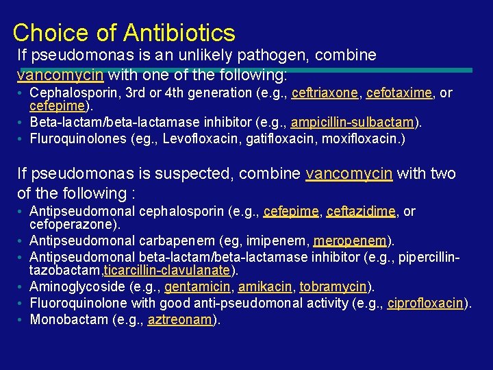 Choice of Antibiotics If pseudomonas is an unlikely pathogen, combine vancomycin with one of