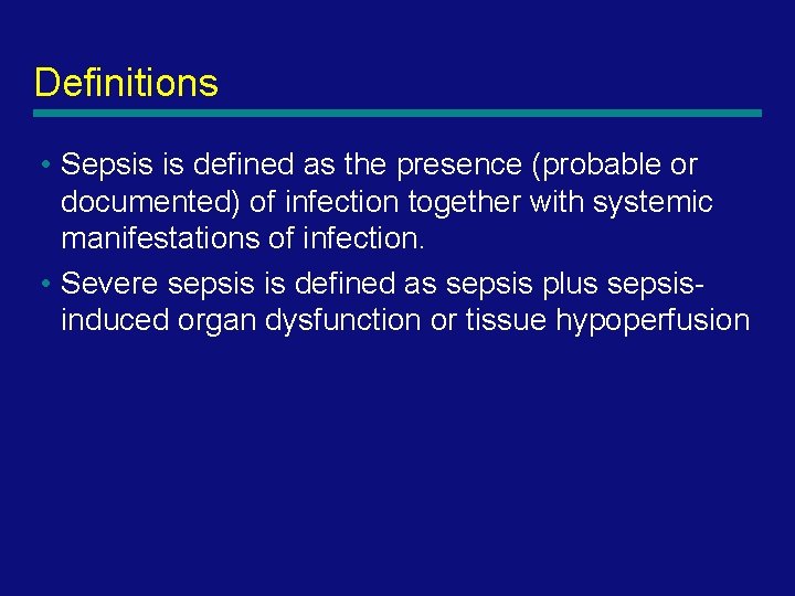 Definitions • Sepsis is defined as the presence (probable or documented) of infection together