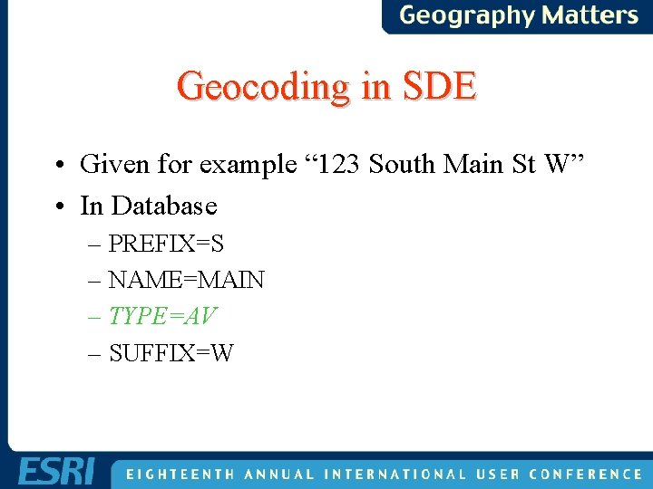 Geocoding in SDE • Given for example “ 123 South Main St W” • Geocoding in SDE • Given for example “ 123 South Main St W” •