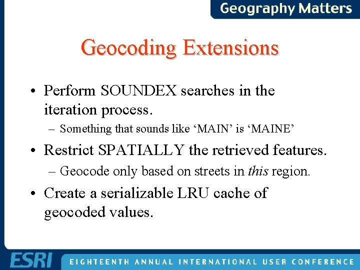 Geocoding Extensions • Perform SOUNDEX searches in the iteration process. – Something that sounds Geocoding Extensions • Perform SOUNDEX searches in the iteration process. – Something that sounds